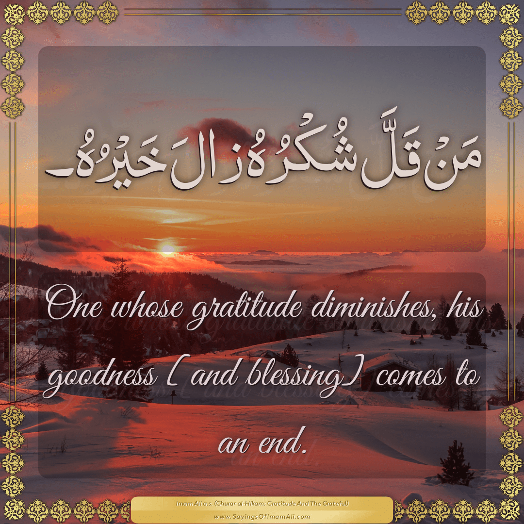 One whose gratitude diminishes, his goodness [and blessing] comes to an...